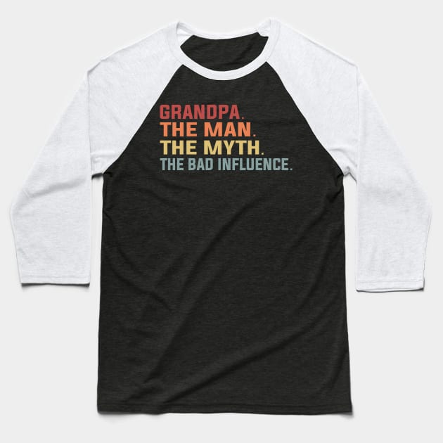 Grandpa The Man The Myth The Bad Influence Baseball T-Shirt by DragonTees